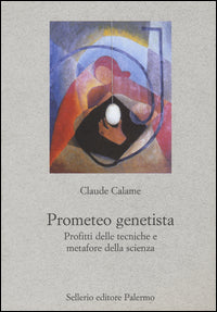 Prometeo genetista - profitti delle tecniche e metafore della scienza 