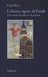 Ultimo rigore di faruk - una storia di calcio e di guerra 