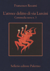 Atroce delitto di via lurcini - commedia nera n. 3 