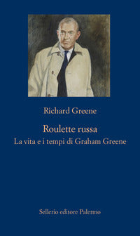 Roulette russa - la vita e il tempo di graham greene 