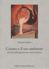 Uomo e il suo ambiente - al di la' dell'opposizione natura cultura 