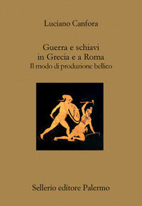 Guerra e schiavi in grecia e a roma - il modo di produzione bellico 