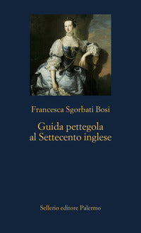 Guida pettegola al settecento inglese 