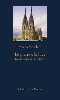 Pietre e la luce - la cattedrale del medioevo 