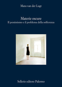 Materie oscure - il pessimismo e il problema della sofferenza 