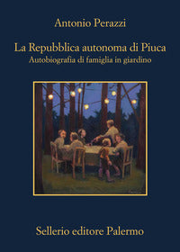 Repubblica autonoma di piuca - autobiografia di una famiglia in giardino 