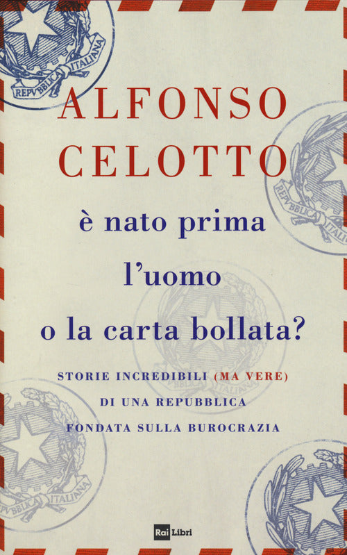 E' nato prima l'uovo o la carta bollata ? - storie incredibili ma vere di una repubblica fondata 