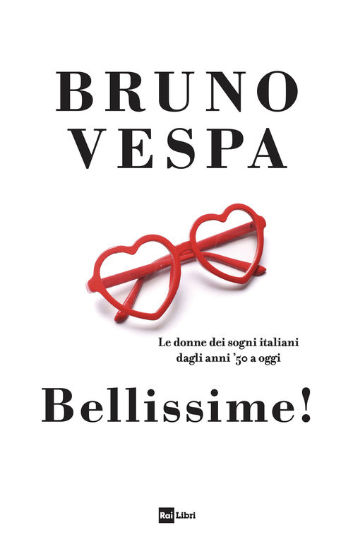 Bellissime ! - le donne dei sogni italiani dagli anni '50 a oggi 
