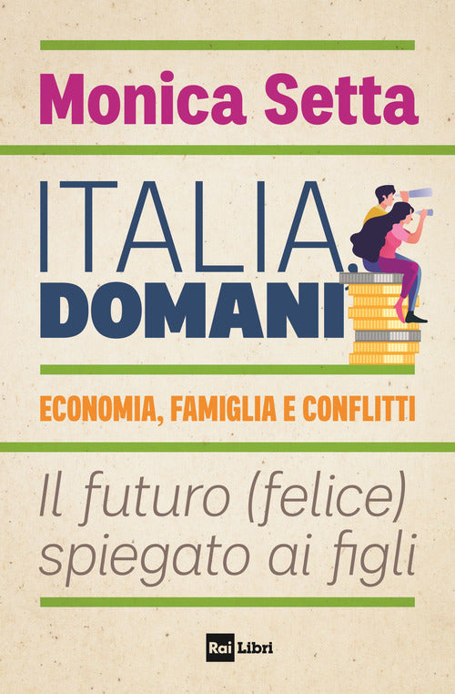 Italia domani - economia famiglia e conflitti il futuro felice spiegato ai figli 