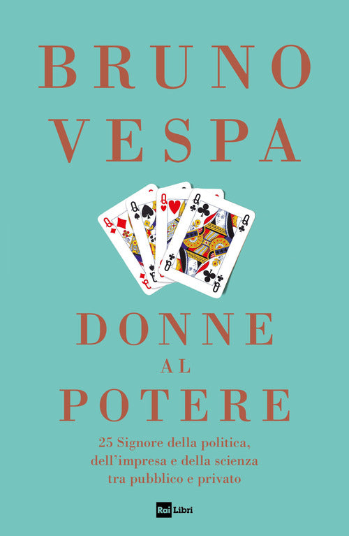 Donne al potere - 25 signore della politica dell'impresa e della scienza tra pubblico e privato 