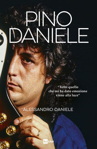 Pino daniele - tutto quello che mi ha dato emozione viene alla luce 