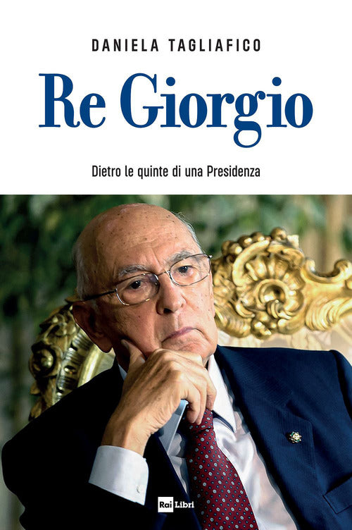 Re giorgio - dietro le quinte di una presidenza 