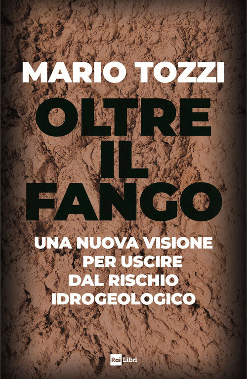 Oltre il fango - una nuova visione per uscire dal rischio idrogeologico 
