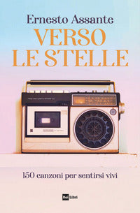 Verso le stelle - 150 canzoni per sentirsi vivi 