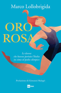 Oro rosa - le donne che hanno portato l'italia in cima al podio olimpico 