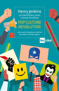 Pop culture revolution - come usare l'immaginario collettivo per creare un mondo migliore 