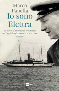 Io sono elettra - la storia d'amore mai raccontata tra guglielmo marconi e la sua nave 