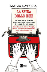 Sfida delle idee - sei voci della cultura internazionale raccontano il tempo che viviamo 