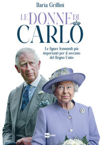 Donne di carlo - le figure femminili piu' importanti per il sovrano del regno unito 