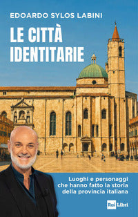 Citta' identitarie - luoghi e personaggi che hanno fatto la storia della provincia italiana 