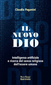 Nuovo dio - intelligenza artificiale e ricerca del senso religioso dell'essere umano 