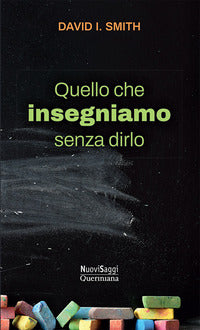 Quello che insegniamo senza dirlo - una nuova immaginazione per la scuola 