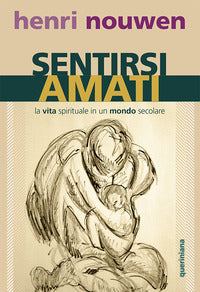 Sentirsi amati - la vita spirituale in un mondo secolare 