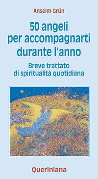 Cinquanta angeli per accompagnarti durante l'anno - breve trattato di spiritualita' quotidiana 