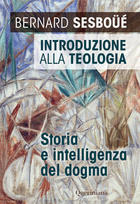 Introduzione alla teologia - storia e intelligenza del dogma 