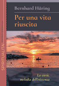 Per una vita riuscita - la virtu' melodia dell'esistenza 