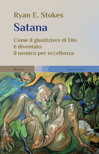Satana - come il giustiziere di dio e' diventato il nemico per eccellenza 