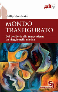 Mondo trasfigurato - dal desiderio alla trascendenza un viaggio nella mistica 