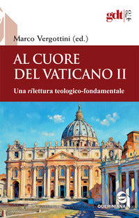 Al cuore del vaticano ii - una rilettura teologico fondamentale 