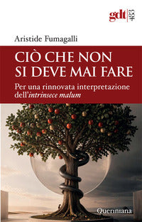 Ciò che non si deve mai fare - per una rinnovata interpretazione dell'intrinsece malum 