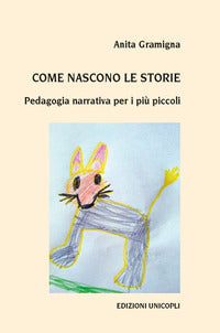 Come nascono le storie. pedagogia narrativa per i piu' piccoli 