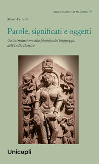 Parole significati e oggetti - un'introduzione alla filosofia del linguaggio dell'india classica 