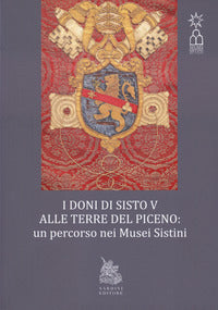 Doni di sisto v alle terre del piceno. un percorso nei musei sistini (i) 
