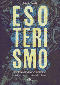 Esoterismo - dizionario enciclopedico autori opere simboli temi 