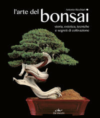 Arte del bonsai - storia estetica tecniche e segreti di coltivazione 