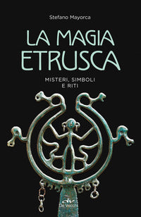 Magia etrusca - misteri simboli e riti 
