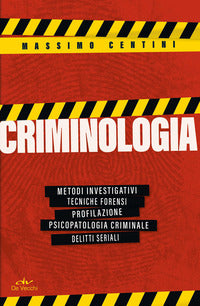 Criminologia - metodi investigativi tecniche forensi profilazione psicopatologia criminale 