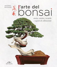 Arte del bonsai - storia estetica tecniche e segreti di coltivazione 
