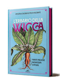Erbario della wicca - piante magiche incantesimi e rituali 