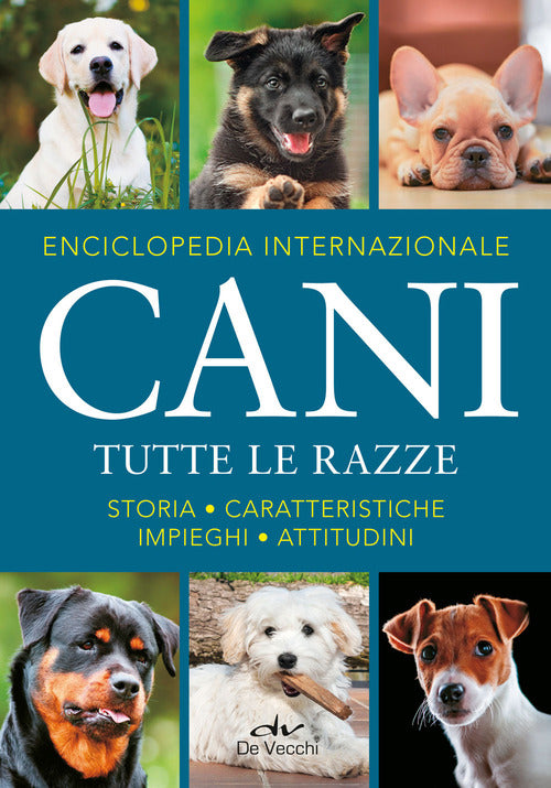 Enciclopedia internazionale cani - tutte le razze storia caratteristiche attitudini impieghi 