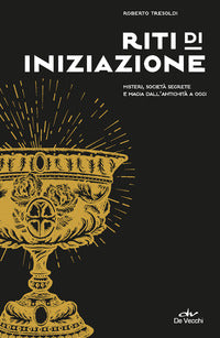 Riti di iniziazione - misteri societa' segrete e magia dall'antichita' a oggi 