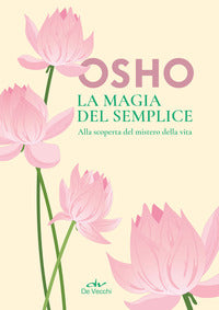 Magia del semplice - alla scoperta del mistero della vita 