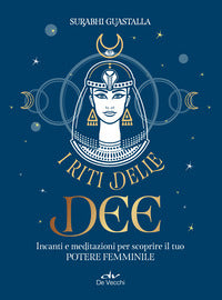 Riti delle dee - incanti e meditazioni per scoprire il tuo potere femminile 