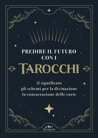 Predire il futuro con i tarocchi - il significato gli schemi per la divinazione la consacrazione 