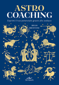 Astro coaching - esprimi il tuo potenziale grazie allo zodiaco 