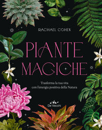 Piante magiche - trasforma la tua vita con l'energia positiva della natura 